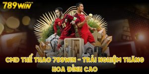 cmd thể thao 789win trải nghiệm thăng hoa đỉnh cao