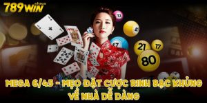 Mega 6/45. Mẹo đặt cược rinh bạc khủng về nhà dễ dàng